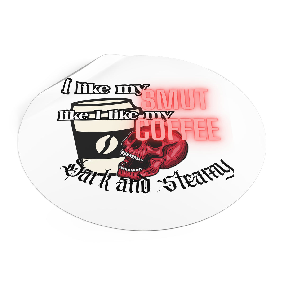 Sticker — "I Like My Smut Like I Like My Coffee: Dark and Steamy" Round Vinyl Sticker