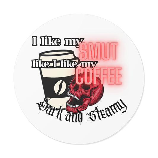 Sticker — "I Like My Smut Like I Like My Coffee: Dark and Steamy" Round Vinyl Sticker