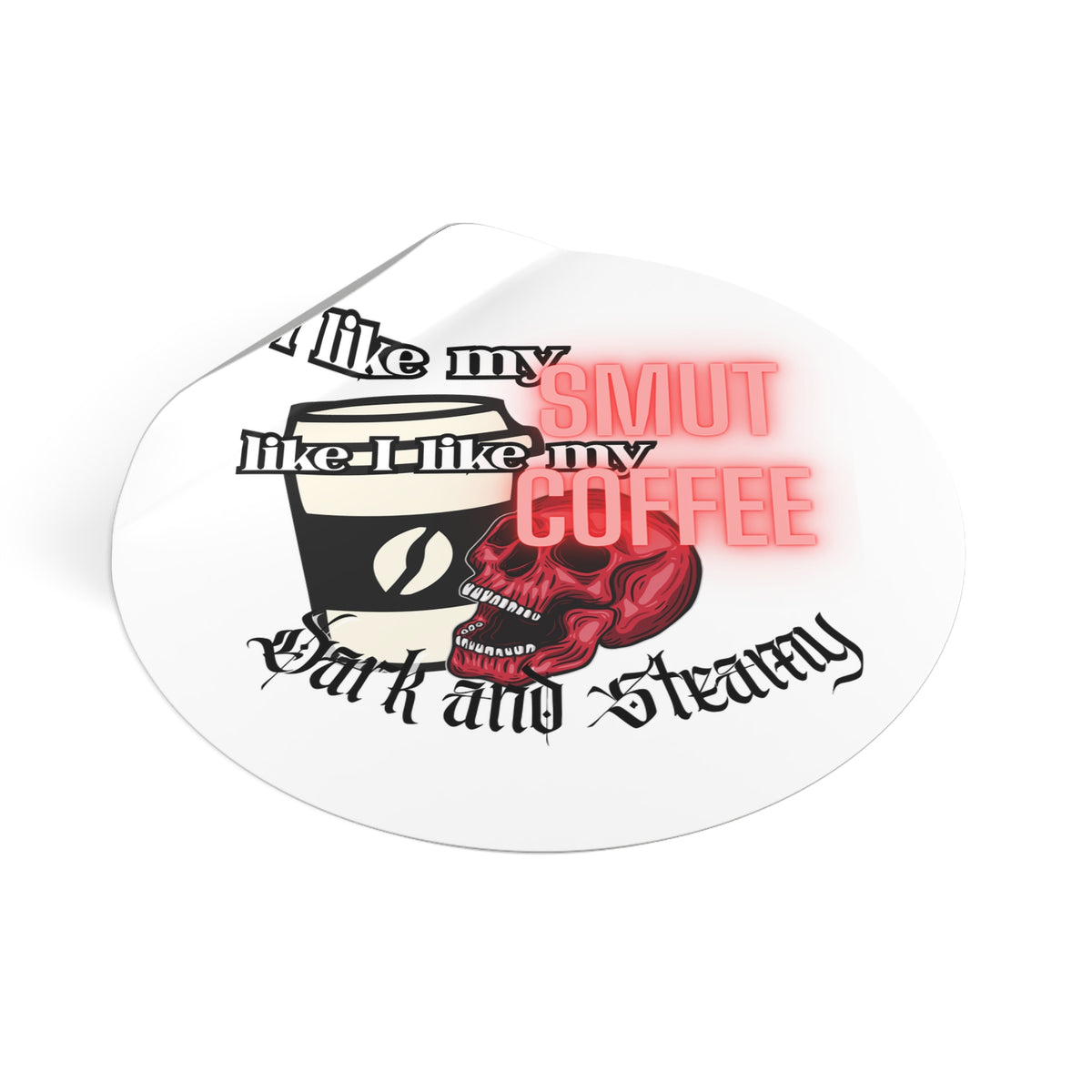 Sticker — "I Like My Smut Like I Like My Coffee: Dark and Steamy" Round Vinyl Sticker
