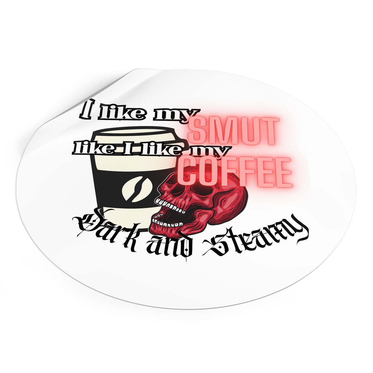 Sticker — "I Like My Smut Like I Like My Coffee: Dark and Steamy" Round Vinyl Sticker