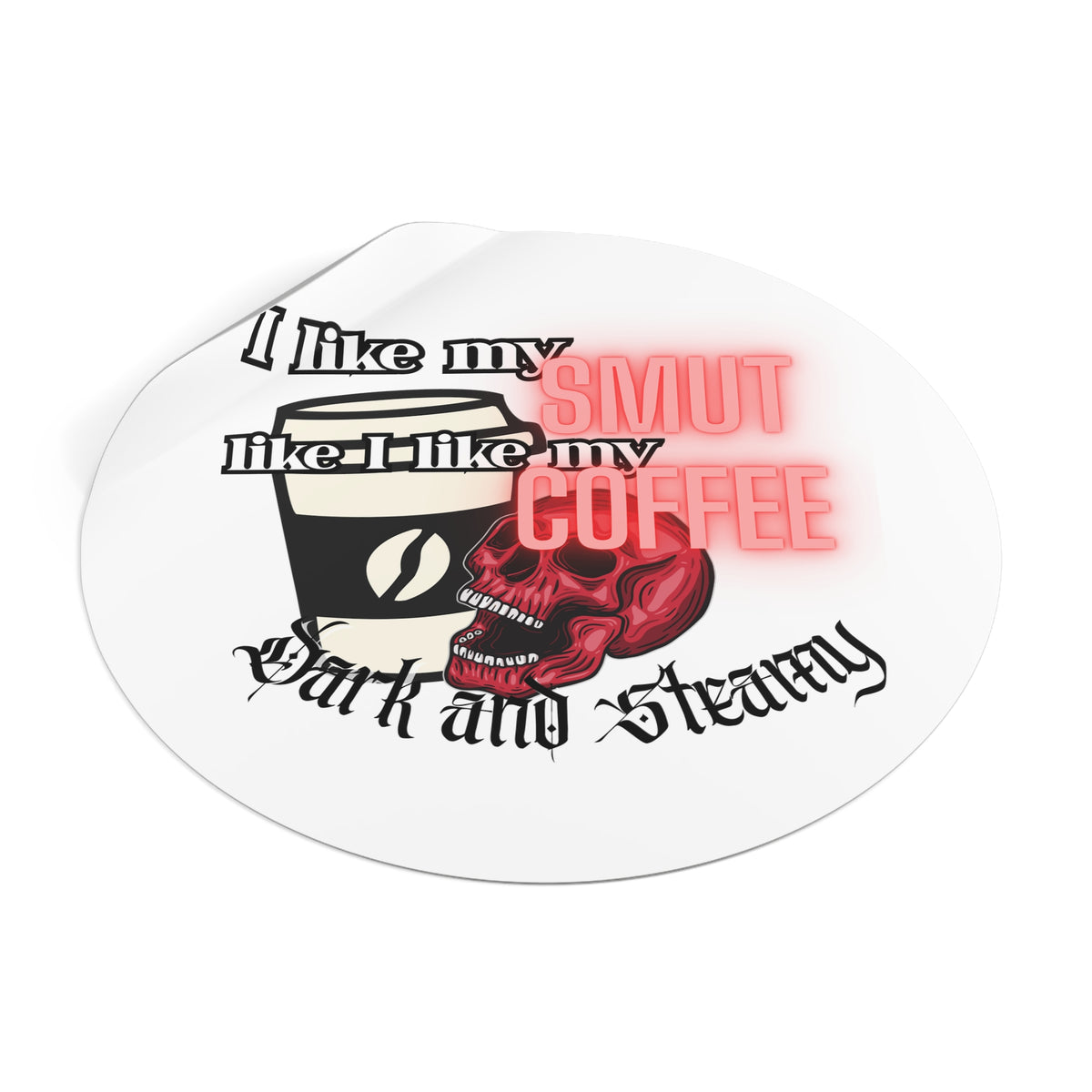 Sticker — "I Like My Smut Like I Like My Coffee: Dark and Steamy" Round Vinyl Sticker
