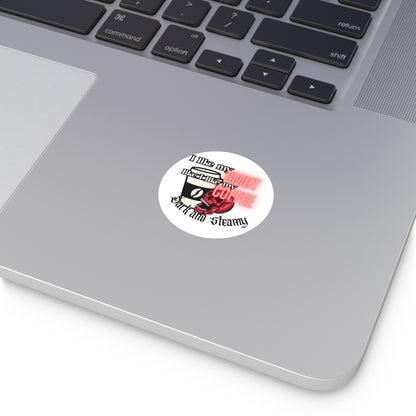 Sticker — "I Like My Smut Like I Like My Coffee: Dark and Steamy" Round Vinyl Sticker